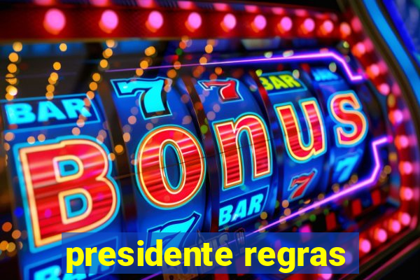 presidente regras